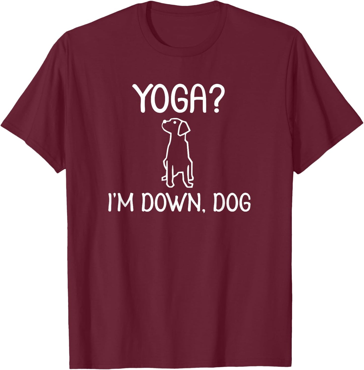 Funny Yoga I'm Down Dog . Family Joke Sarcastic T-Shirt - T-Shirt | Maroon