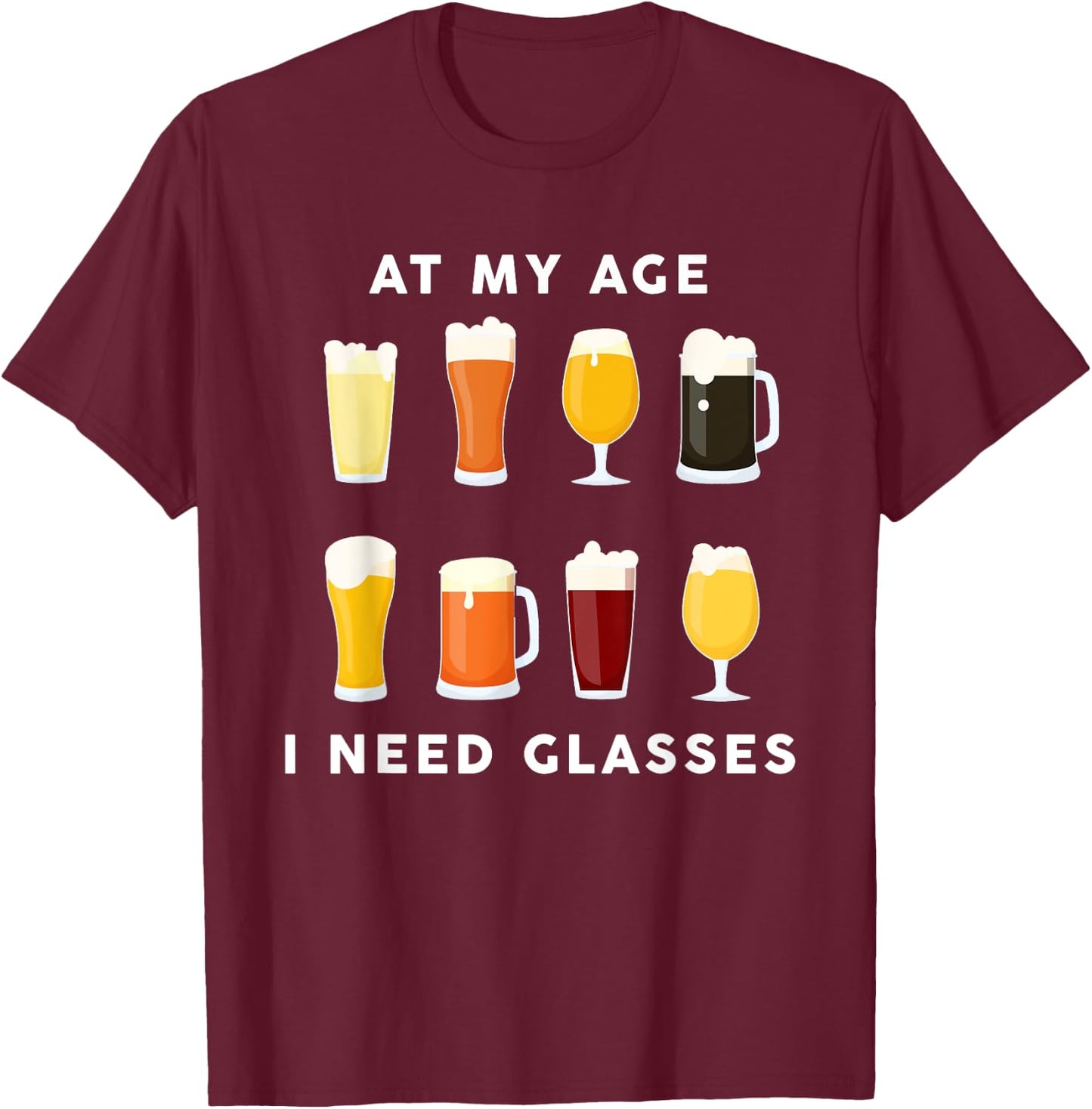 At My Age I Need Glasses Funny Beer Lover Drinking Dad T-Shirt - T-Shirt | Maroon