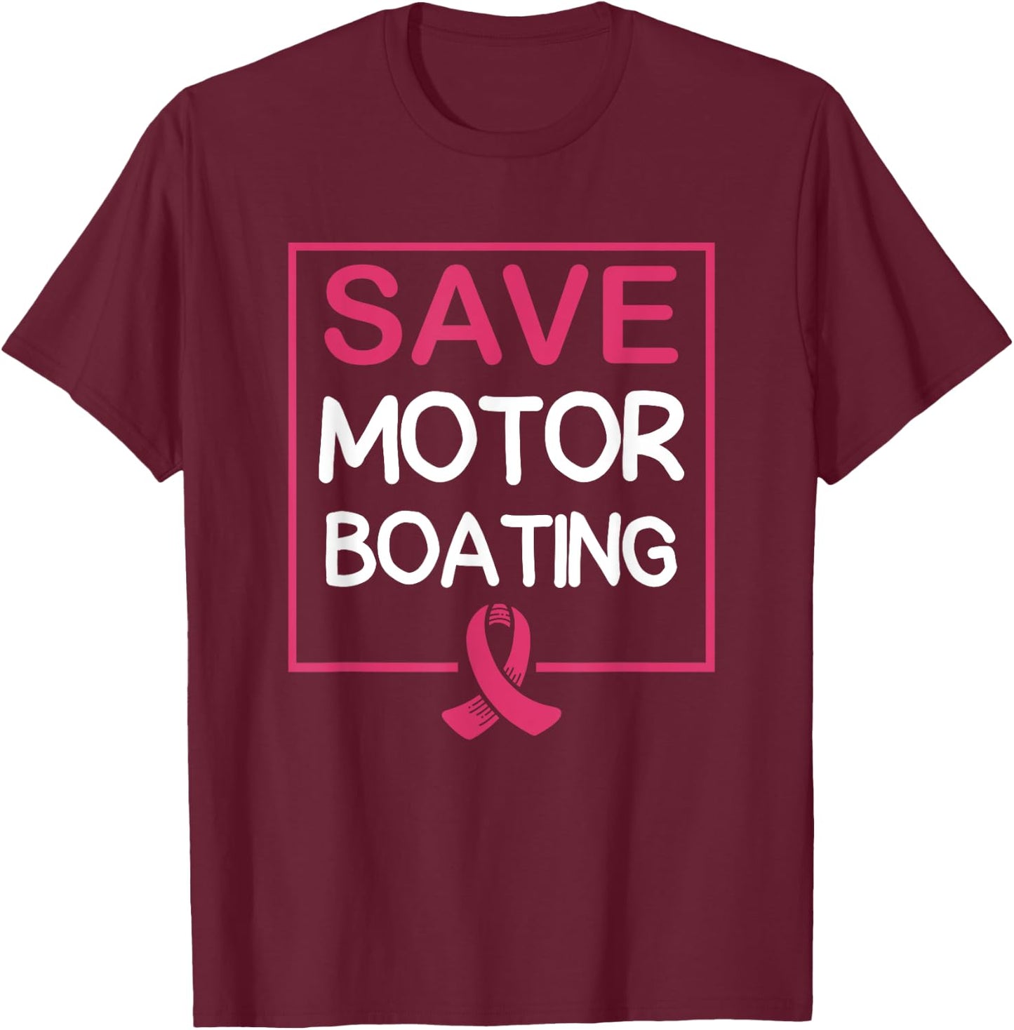 Save Motor Boating Funny Breast Cancer Pink Ribbon T-Shirt - T-Shirt | Maroon