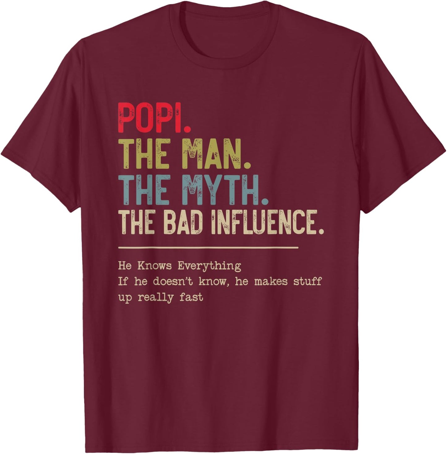 Popi The Man The Myth The Bad Influence He Knows Everything T-Shirt - T-Shirt | Maroon