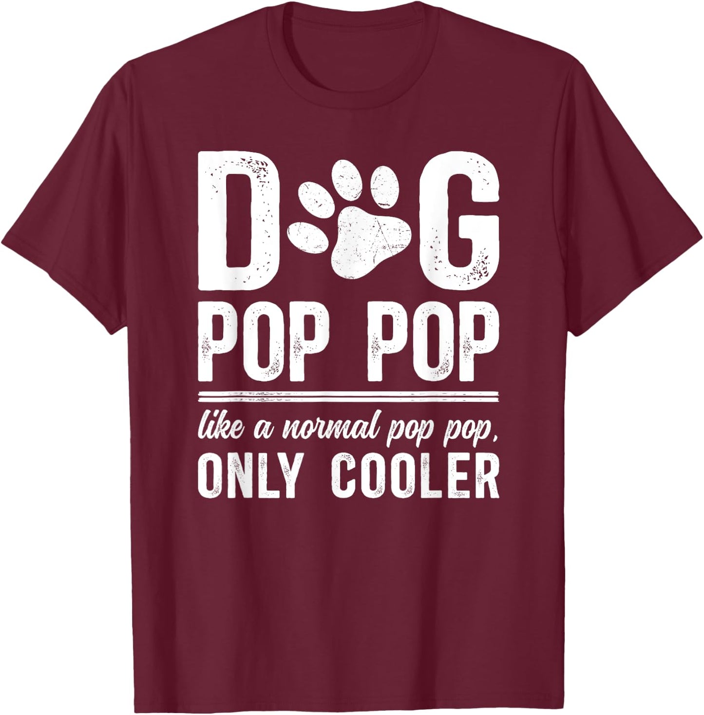 Cool Dog Pop Pop Dog Lover Pop Pop Dog Owner Pop Pop T-Shirt - T-Shirt | Maroon