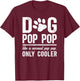 Cool Dog Pop Pop Dog Lover Pop Pop Dog Owner Pop Pop T-Shirt - T-Shirt | Maroon