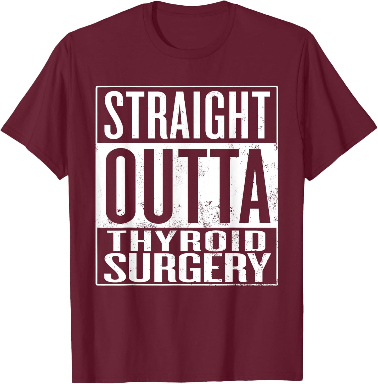 Straight Outta Thyroid Surgery, Thyroid Gland Removal T-Shirt - T-Shirt | Maroon