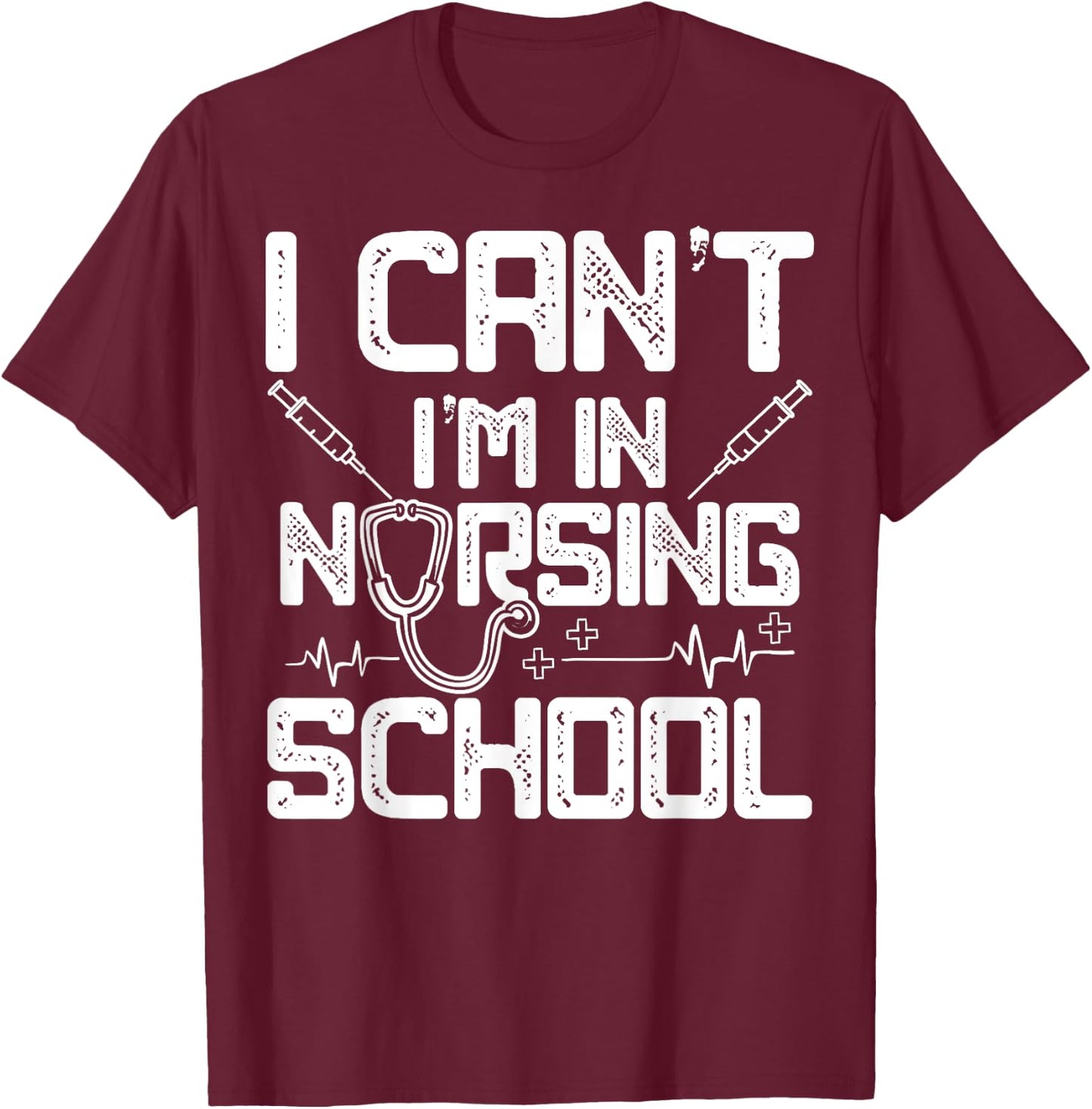 I Can't I'm In Nursing School Funny Gift Design Idea T-Shirt - T-Shirt | Maroon
