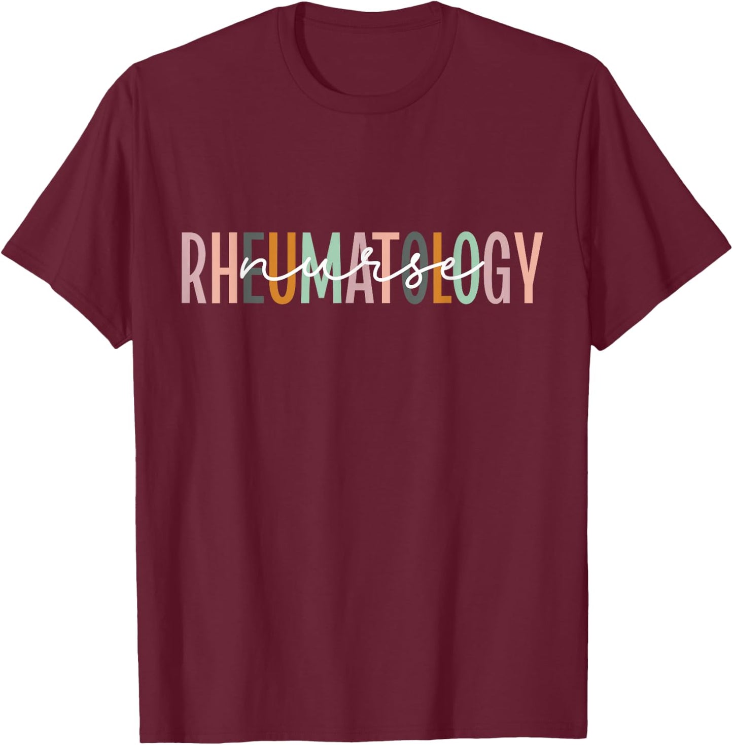 Rheumatology Nurse Appreciation Rheumatology Nursing T-Shirt - T-Shirt | Maroon