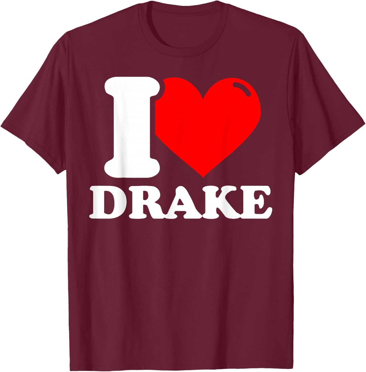 I love Drake T-Shirt - T-Shirt | Maroon