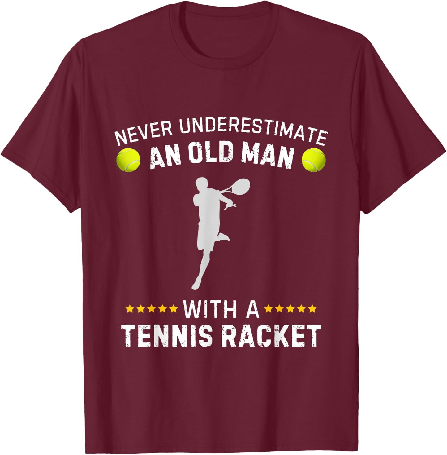 Never Underestimate An Old Man With A Tennis Racket Funny T-Shirt - T-Shirt | Maroon