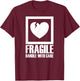 Fragile Handle with Care , black T-Shirt - T-Shirt | Maroon