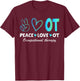 Peace Love OT Design for Occupational Therapy Therapist T-Shirt - T-Shirt | Maroon