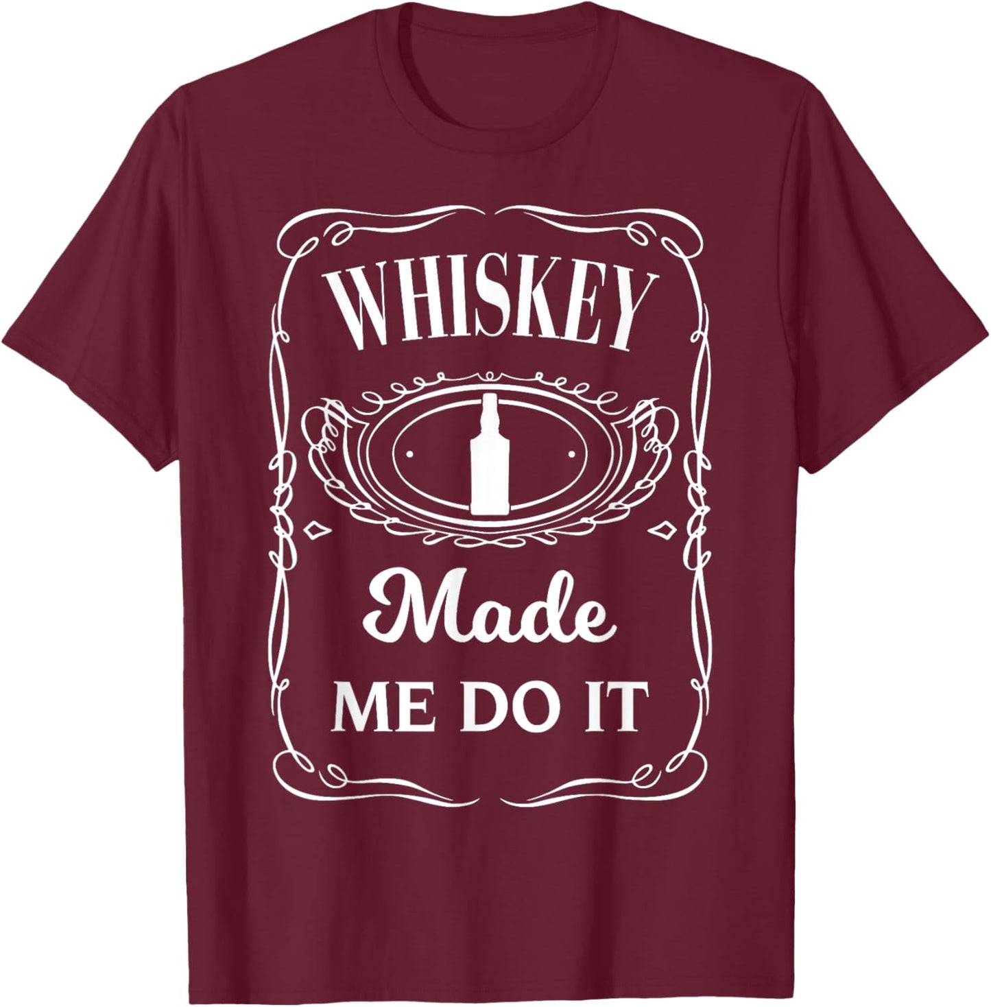 Whiskey Made Me Do It - Whisky Made Me Do It T-Shirt - T-Shirt | Maroon