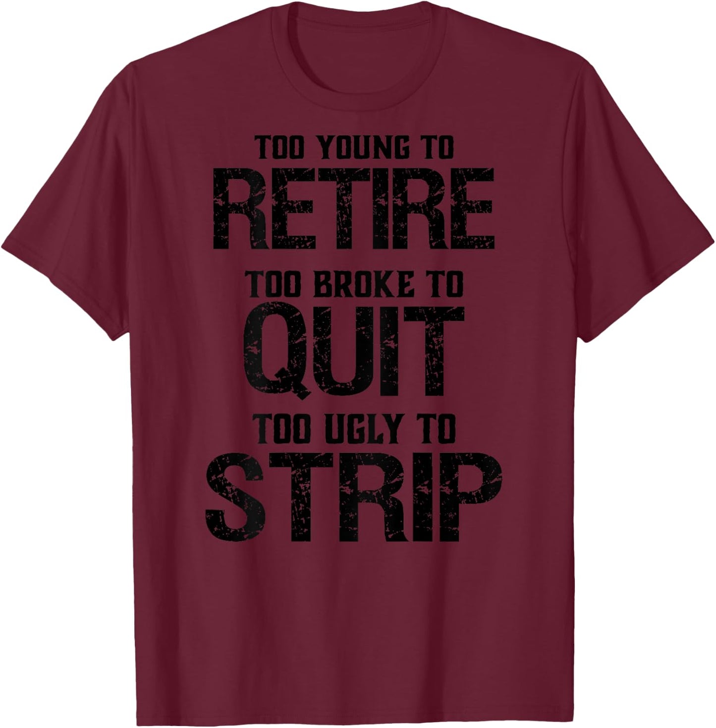 Too Young To Retire Too Broke To Quit - Grey, -Adults, Short Sleeve, , Modern Lightweight Classic Fit, Letter Print, Retirement Theme, Humorous Saying T-Shirt - T-Shirt | Maroon