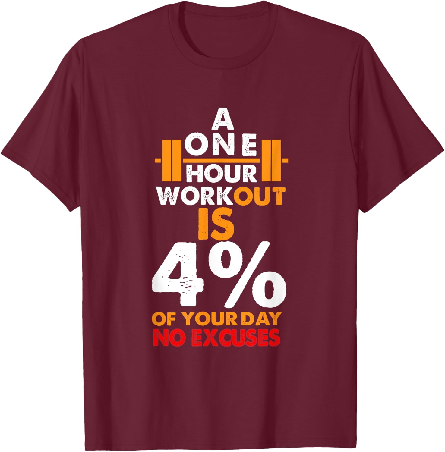 1 Hour Workout is Only 4% of Your Day No Excuses shirt T-Shirt - T-Shirt | Maroon