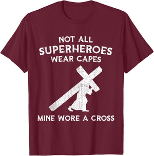 Not All Superheroes Wear Capes, Mine Wore A Cross T-Shirt - T-Shirt | Maroon