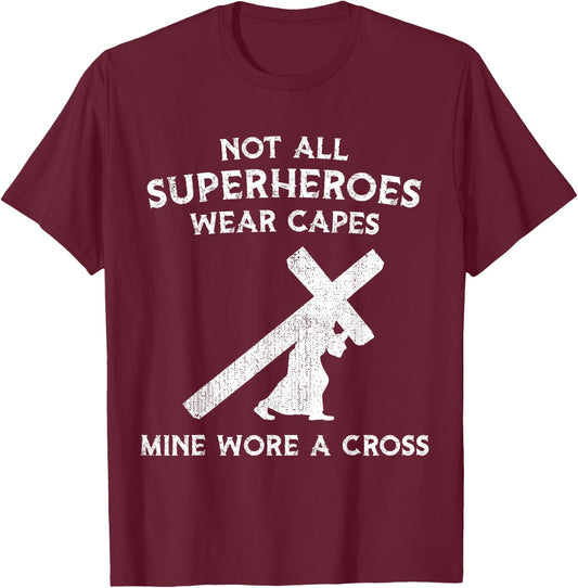 Not All Superheroes Wear Capes, Mine Wore A Cross T-Shirt - T-Shirt | Maroon