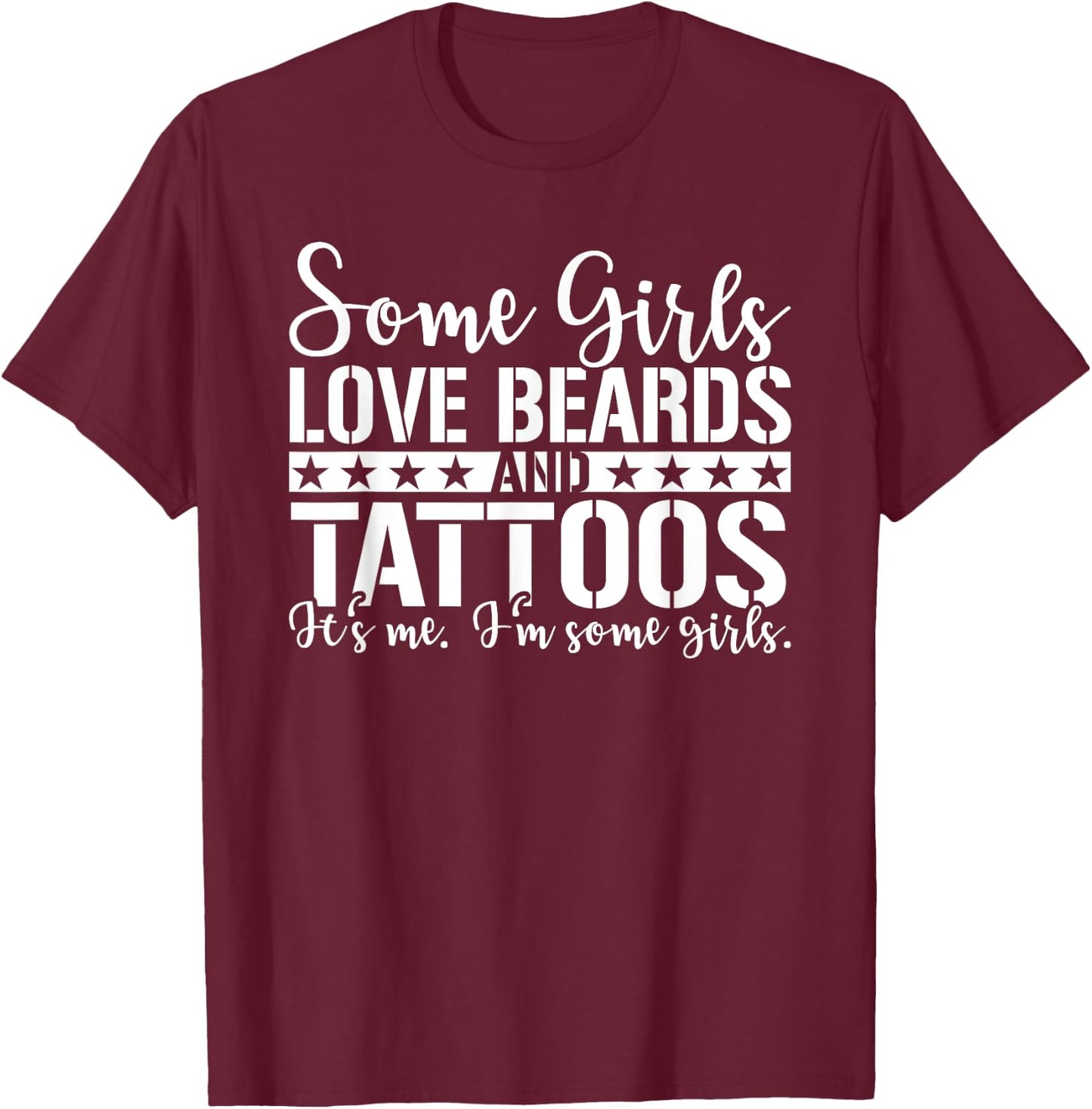 Some Girls Love Beards and Tattoos, I'm some girls T-Shirt - T-Shirt | Maroon
