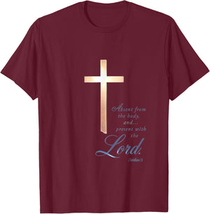 Absent From The Body Present With The Lord 2 Corinthians 5 8 T-Shirt - T-Shirt | Maroon