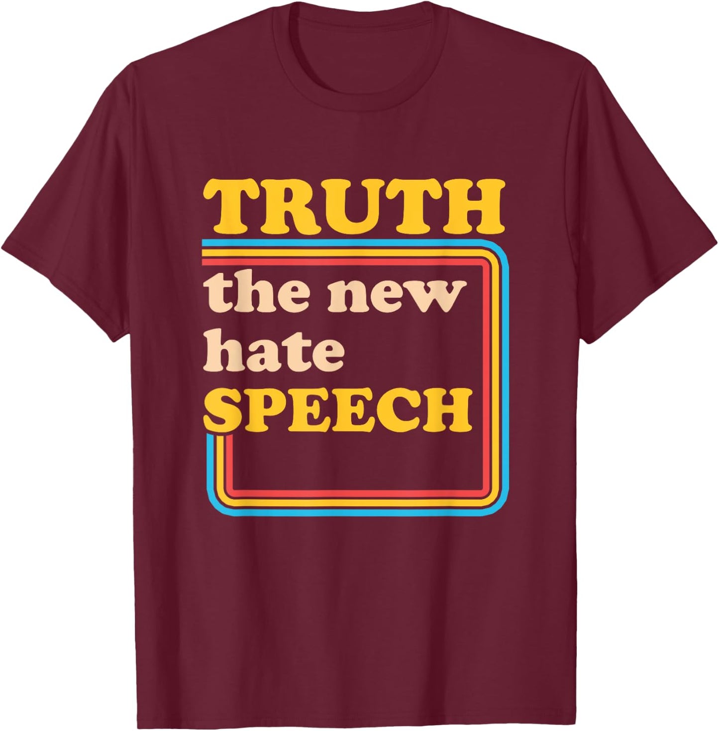Truth The New Hate Speech Honesty Hater Political Reality T-Shirt - T-Shirt | Maroon