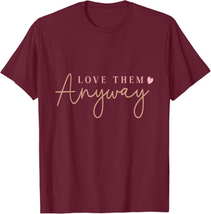 Compassionate Expressions Motivational Love Quote with Heart Design- Love Them Anyway , Small, Black T-Shirt - T-Shirt | Maroon