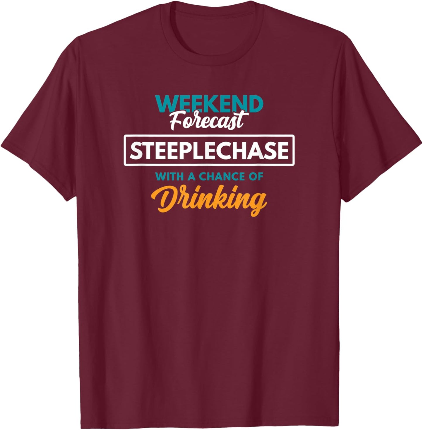 Weekend Forecast Steeplechase Drinking Funny Steeplechase T-Shirt - T-Shirt | Maroon