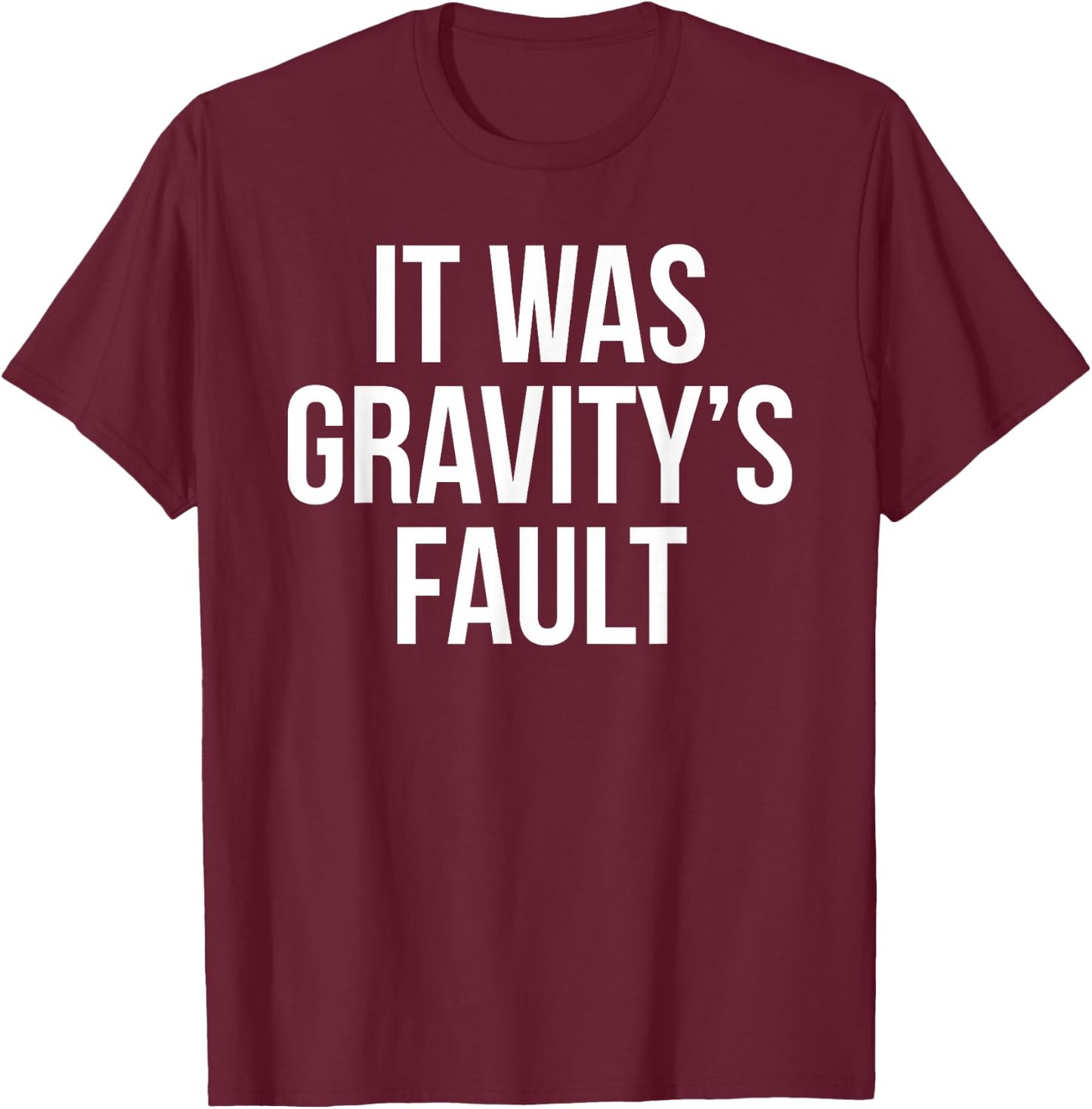 It was Gravity's Fault - Broken Bone Gift T-Shirt - T-Shirt | Maroon