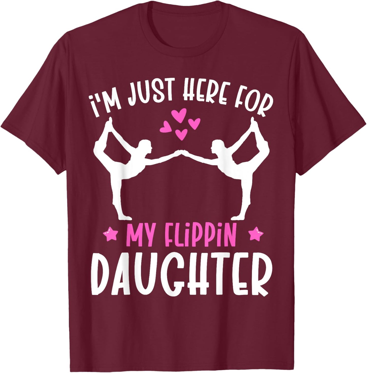 Im Just Here For My Flippin Daughter Gymnast Girls Mom Dad T-Shirt - T-Shirt | Maroon