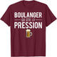Beer Humor Baker Who Manages Pressure , Black, S T-Shirt - T-Shirt | Maroon