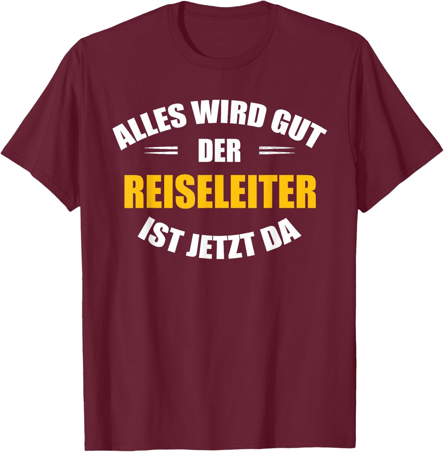 Alles wird gut, der Reiseleiter ist jetzt da! T-Shirt - T-Shirt | Maroon