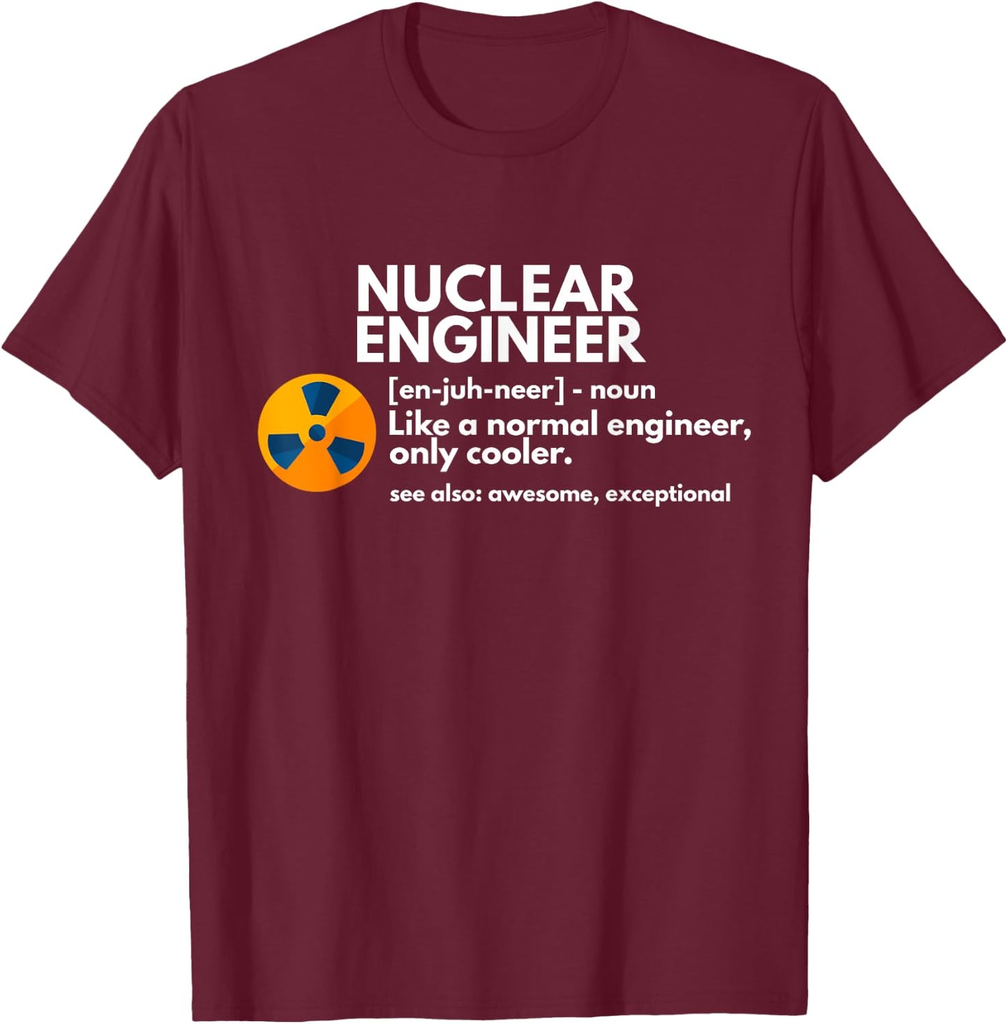 Funny Nuclear Engineer Definition Engineering Gift T-Shirt - T-Shirt | Maroon