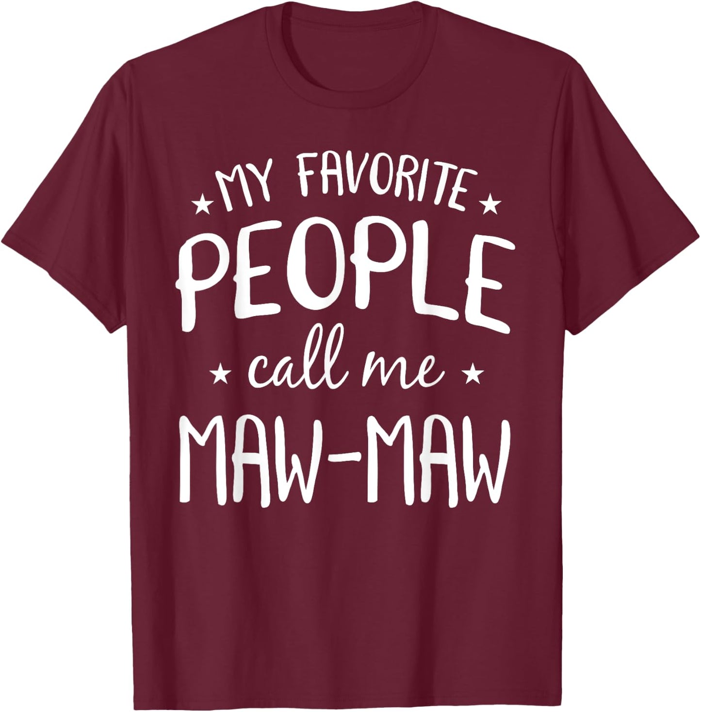 My Favorite People Call Me Maw-Maw Funny Grandma Bday Gift T-Shirt - T-Shirt | Maroon