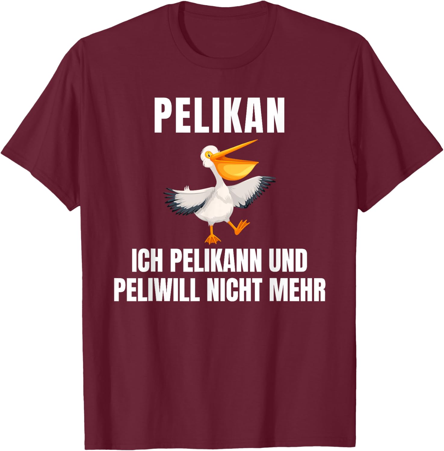 with German Text "Pelikann und Peliwill nicht mehr " [German Language], black T-Shirt - T-Shirt | Maroon