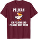 with German Text "Pelikann und Peliwill nicht mehr " [German Language], black T-Shirt - T-Shirt | Maroon