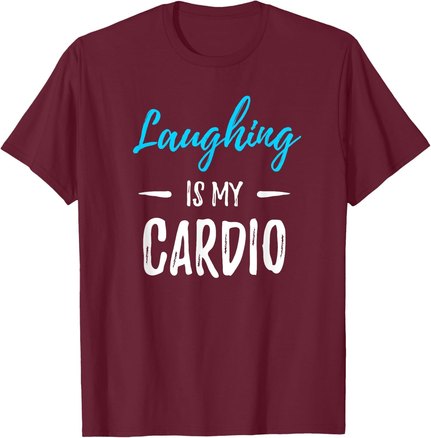 Laughing Is My Cardio Funny Comedian Gift Shirt T-Shirt - T-Shirt | Maroon