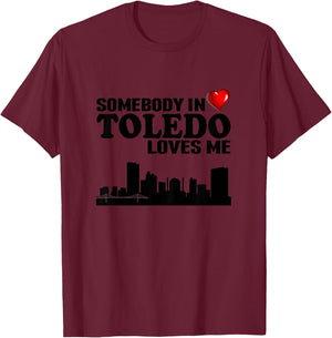 Somebody In Toledo Loves Me T-Shirt - T-Shirt | Maroon