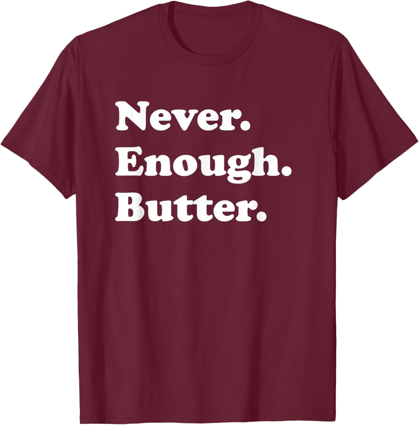 Never Enough Butter Funny Butter T-Shirt - T-Shirt | Maroon