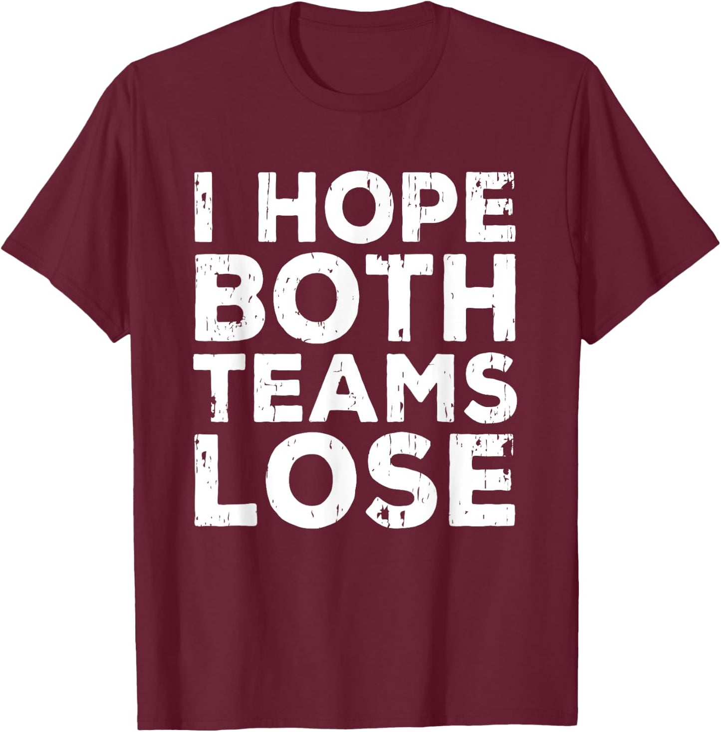 I Just Hope Both Teams Lose | American Football T-Shirt - T-Shirt | Maroon