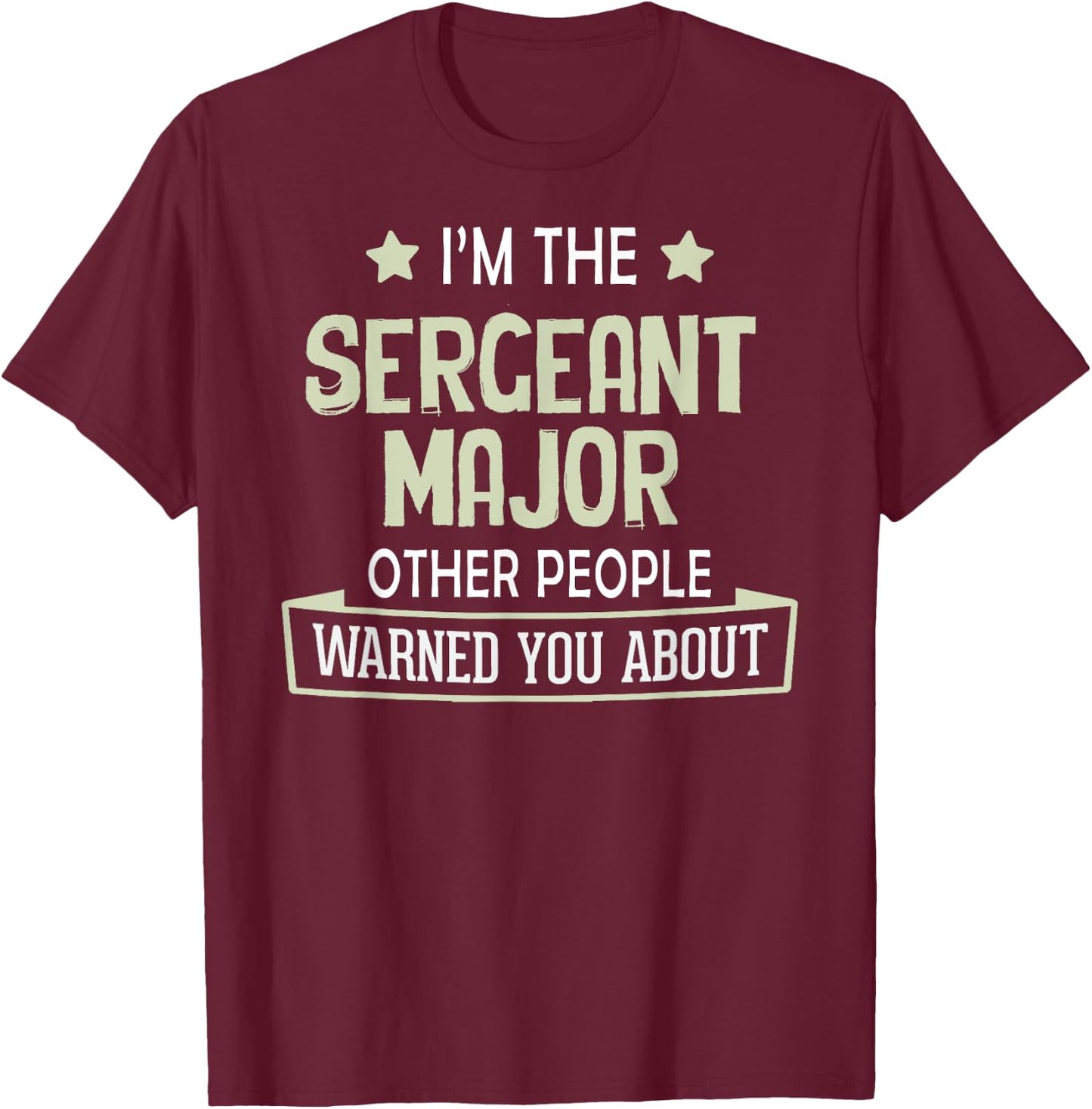 Funny Sergeant Major Graphic - Others Warned You About T-Shirt - T-Shirt | Maroon
