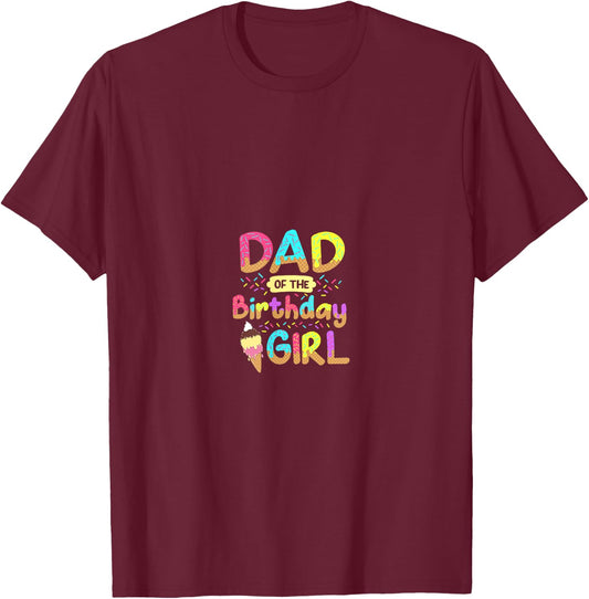 Dad Of The Birthday Day Girl Ice Cream Party Matching Family T-Shirt - T-Shirt | Maroon