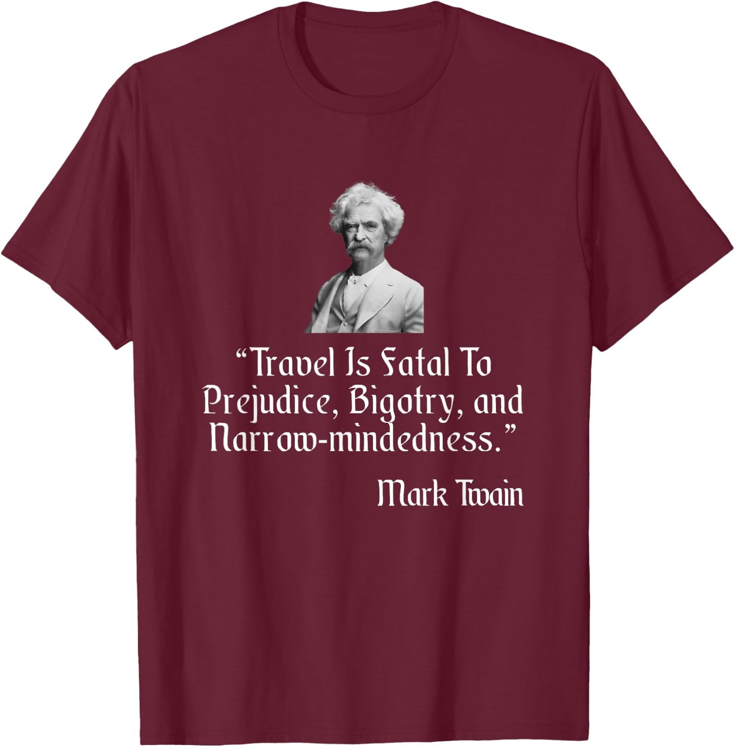 Mark Twain Shirt Travel Is Fatal To Prejudice Quote T-Shirt - T-Shirt | Maroon