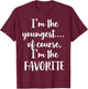 I'm The Youngest Of Course I'm The Favorite T-Shirt - T-Shirt | Maroon