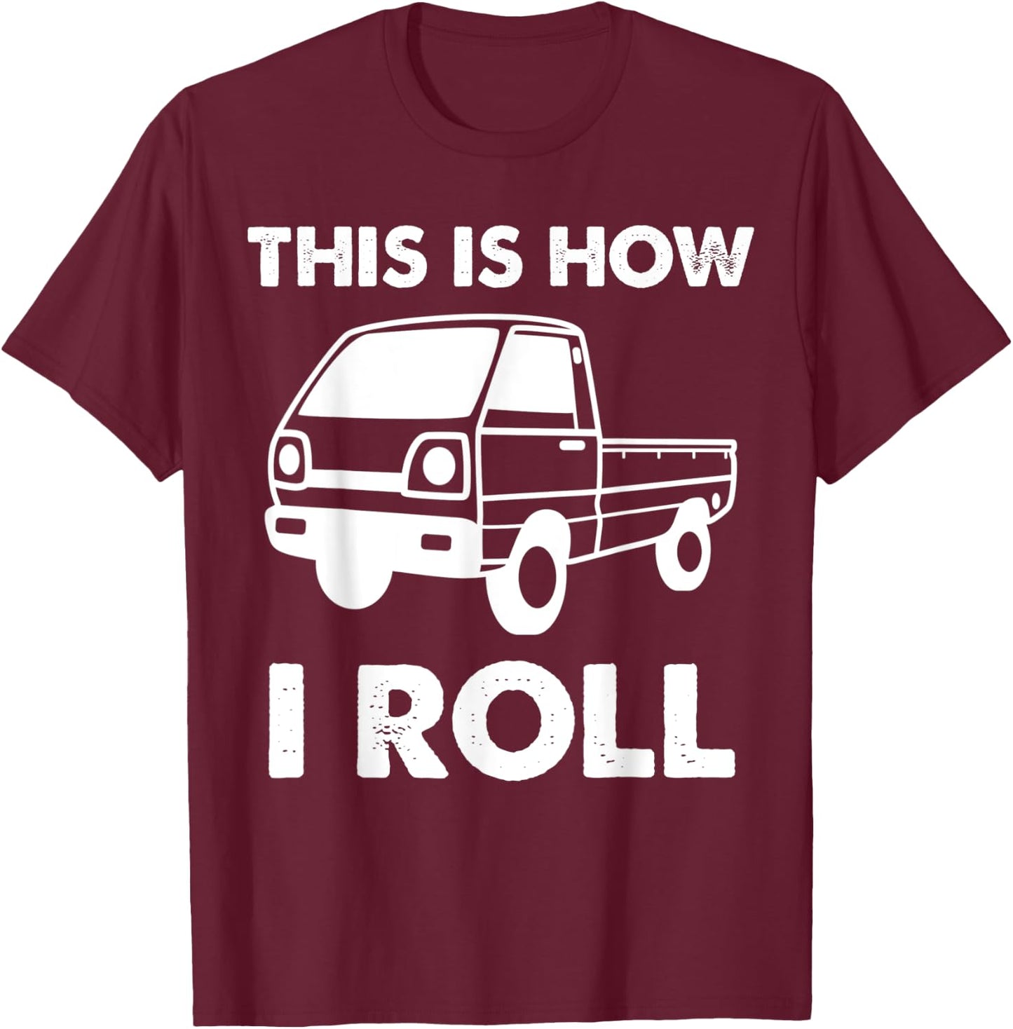 Japan Mini Truck Kei Car Funny How I Roll 4wd Off Road Truck T-Shirt - T-Shirt | Maroon