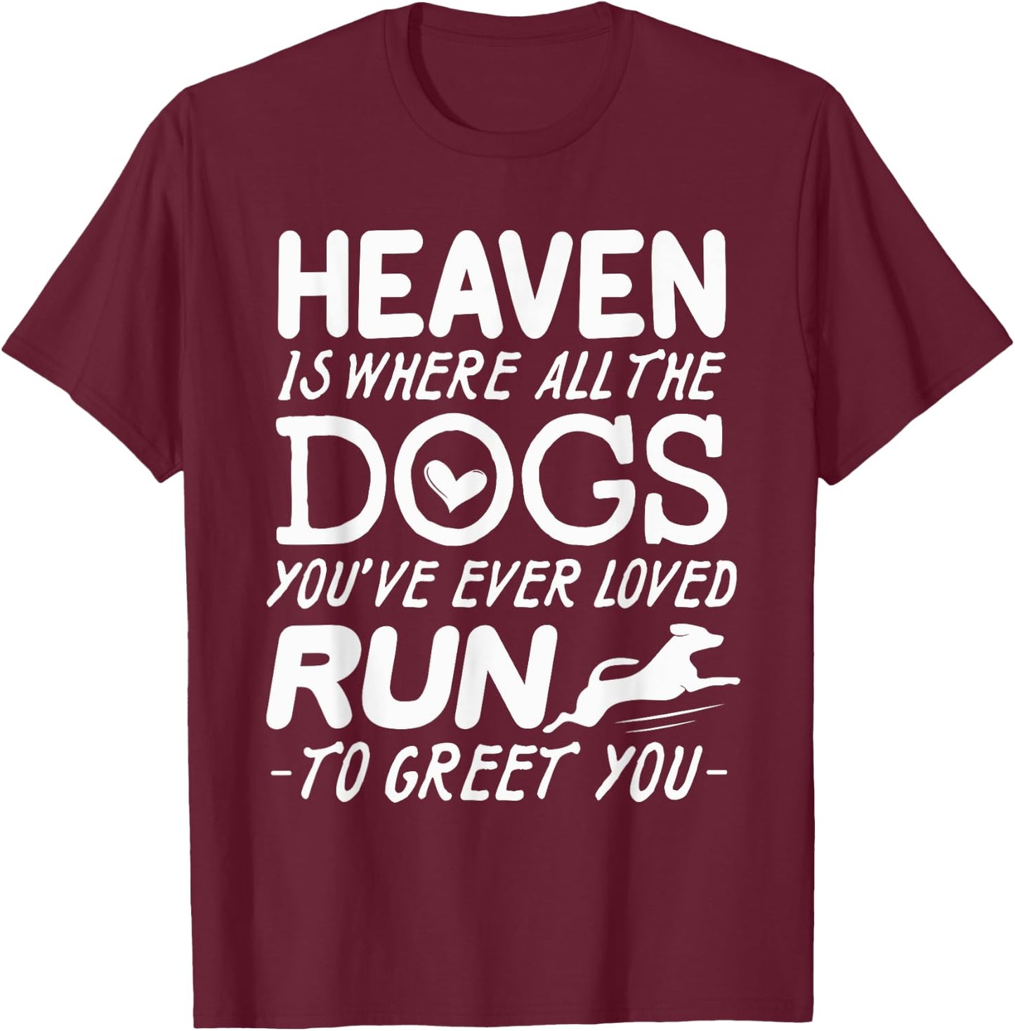 Heaven Is Where All The Dogs You've Ever Loved Run To Greet T-Shirt - T-Shirt | Maroon