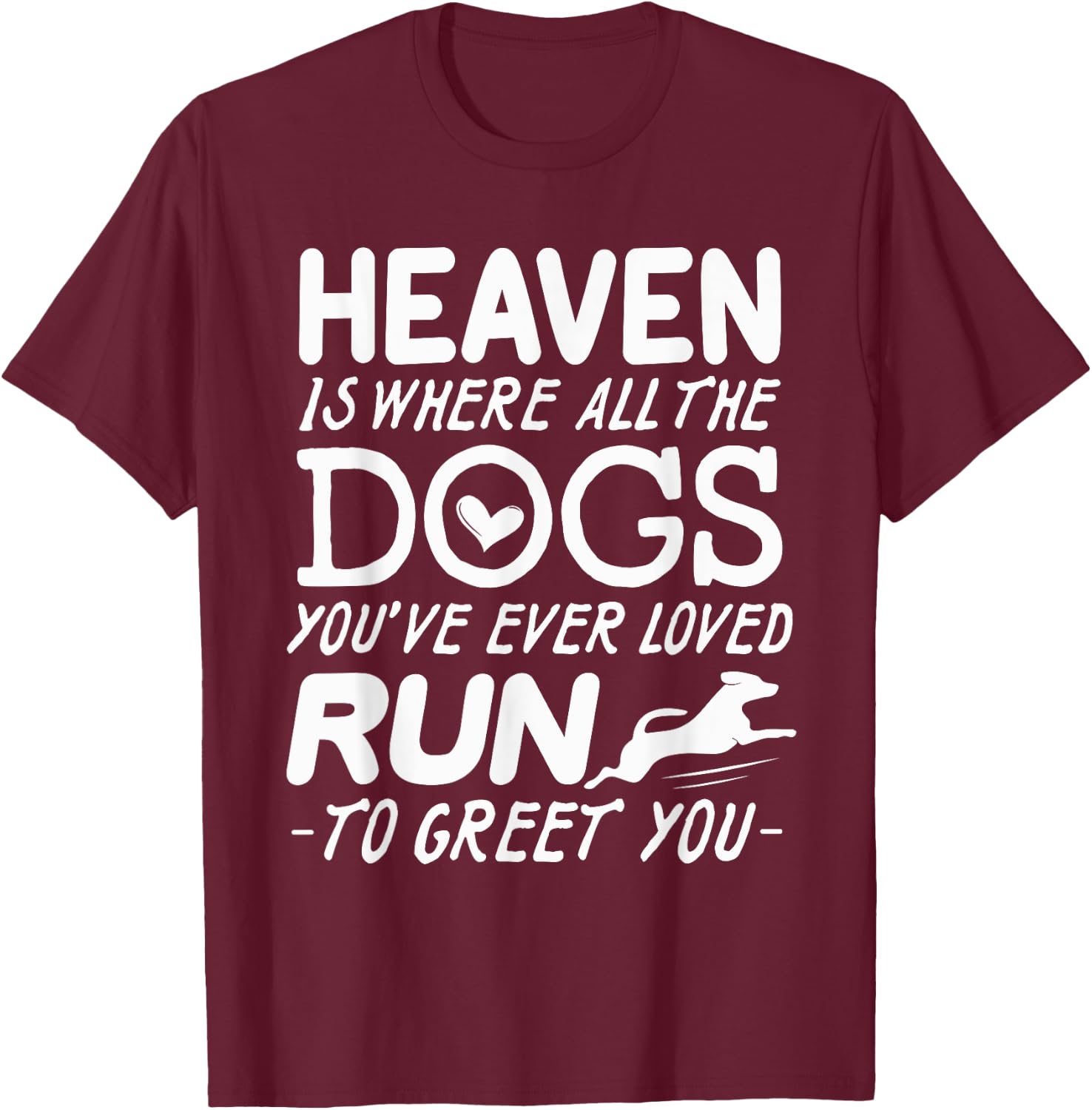 Heaven Is Where All The Dogs You've Ever Loved Run To Greet T-Shirt - T-Shirt | Maroon