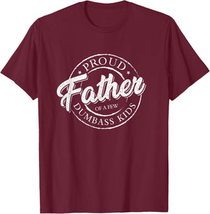 Proud Father Of A Few Dumbass Kids Shirt Vintage Fathers Day T-Shirt - T-Shirt | Maroon