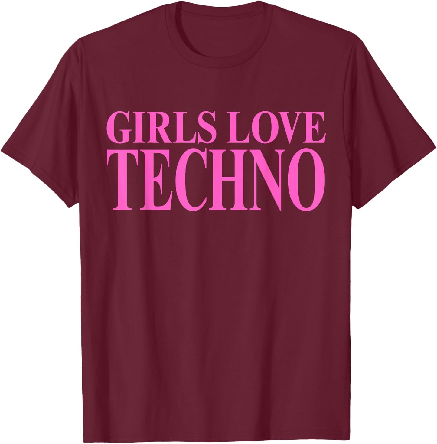 Girls Love Techno T-Shirt - T-Shirt | Maroon