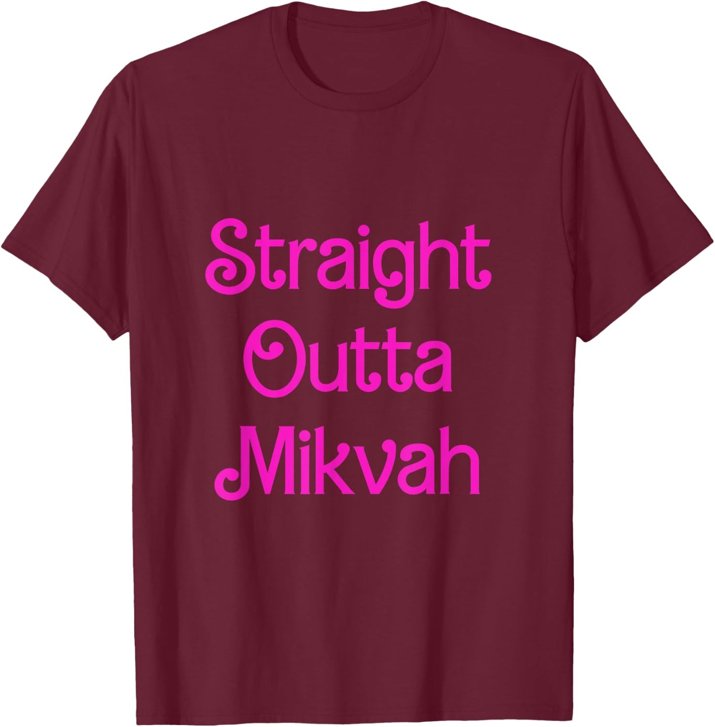 Straight Outta Mikvah Jewish Family Ritual Bath Wedding T-Shirt - T-Shirt | Maroon