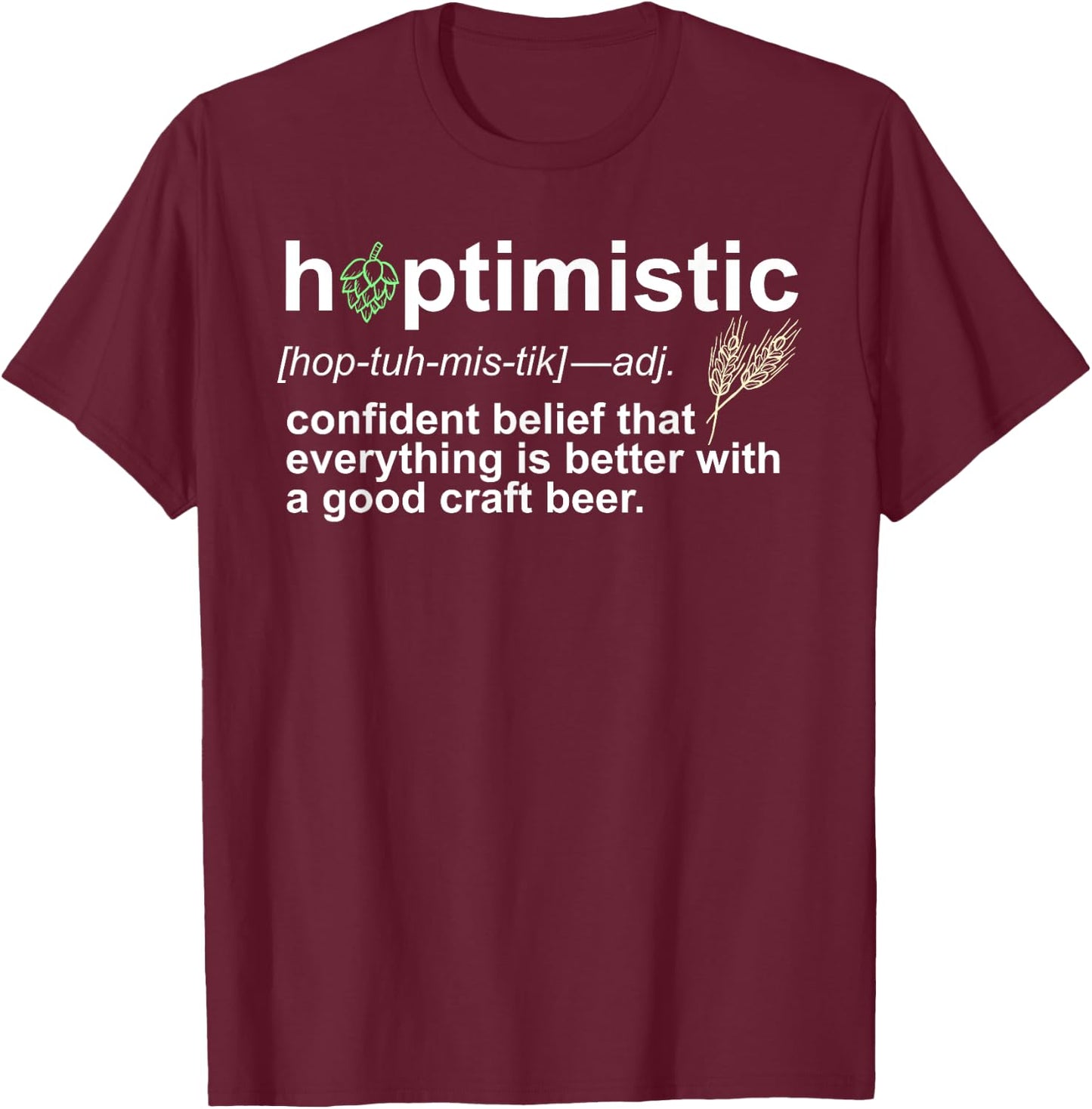 Hoptimistic Craft Beer for Brewers Local Drinkers T-Shirt - T-Shirt | Maroon