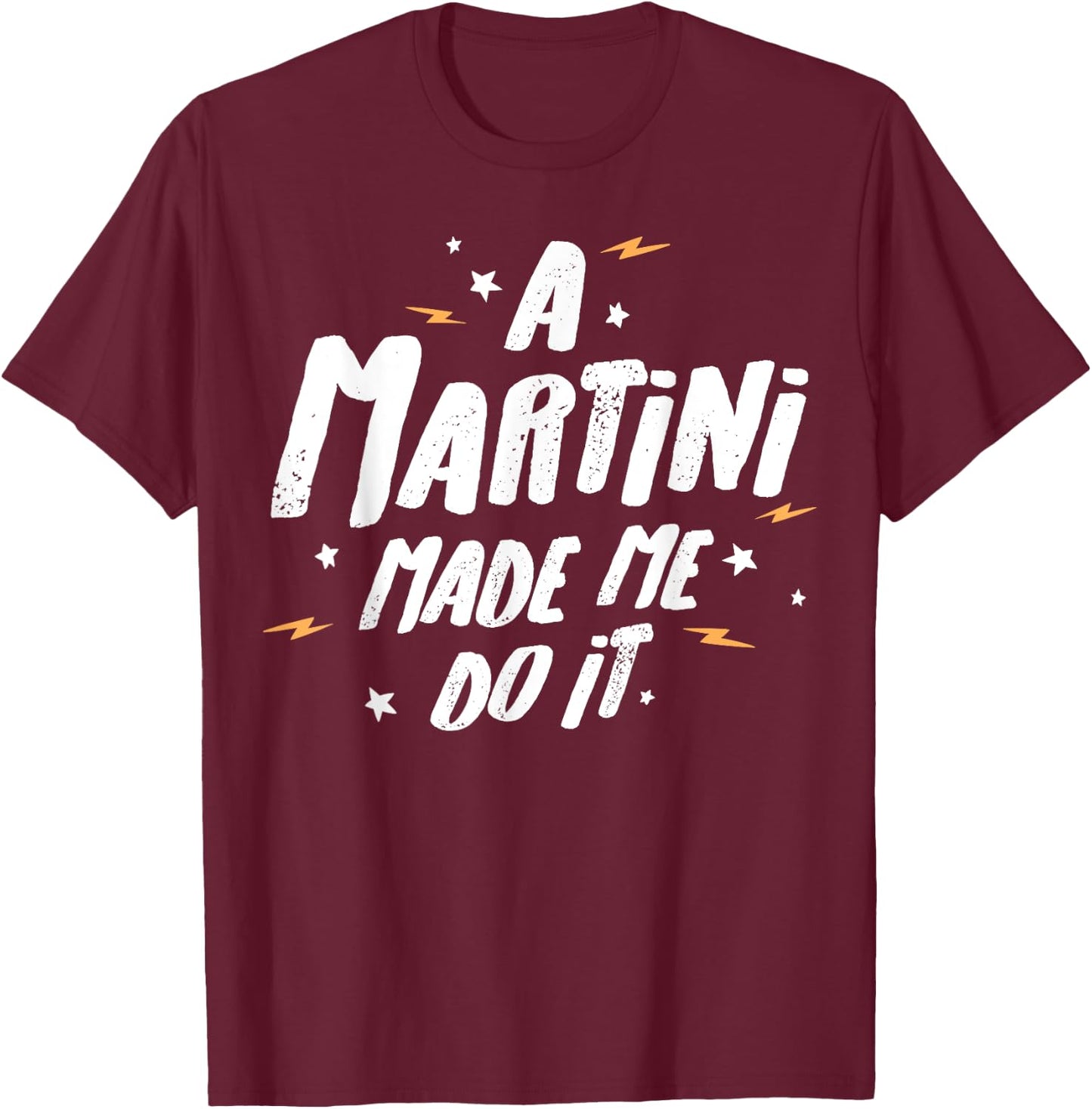 Martini-Geschenk – A Martini Made Me Do It! T-Shirt - T-Shirt | Maroon