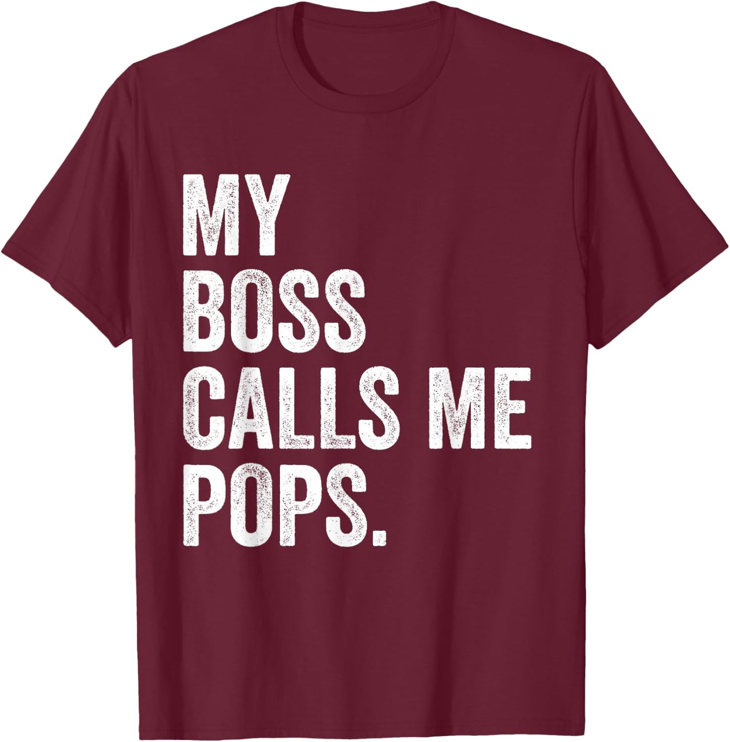 My Boss Call Me Pops Gifts Vintage Distressed Bold Pops T-Shirt - T-Shirt | Maroon
