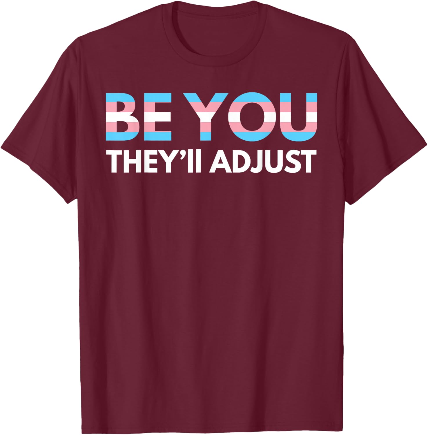 Be You They'll Adjust Trans Rights are Human Rights T-Shirt - T-Shirt | Maroon