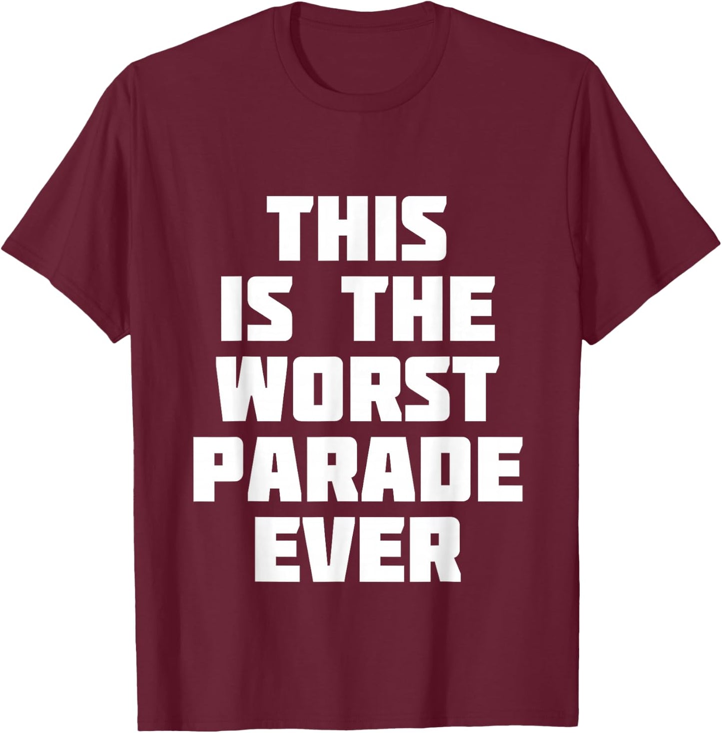 This Is The Worst Parade Ever | Funny Competition T-Shirt - T-Shirt | Maroon